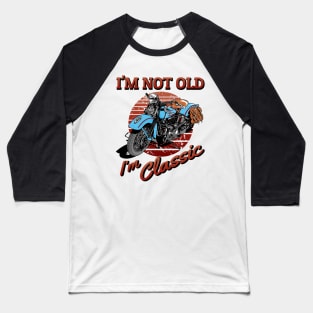 I'm not old, I'm classic, vintage motorcycle, classic bike Baseball T-Shirt